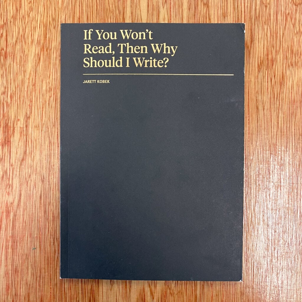 If You Won't Read, Then Why Should I Write? by Jarett Kobek