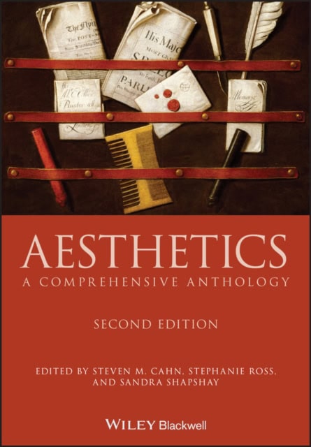 Aesthetics : A Comprehensive Anthology by Steven M. Cahn, Stephanie Ross, Sandra L. Shapshay, eds.