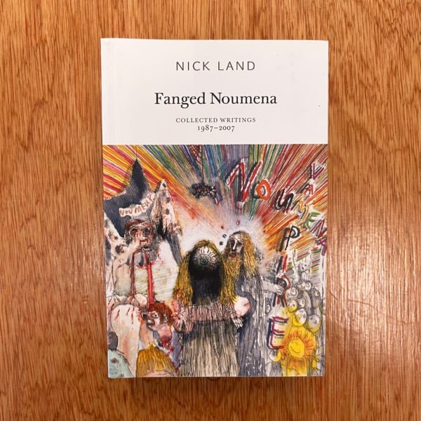 Fanged Noumena : Collected Writings 1987-2007 by Nick Land