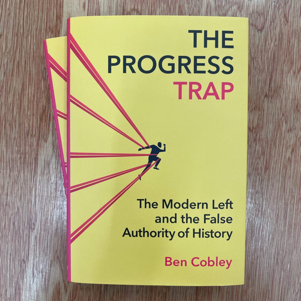 The Progress Trap : The Modern Left and the False Authority of History by Ben Cobley