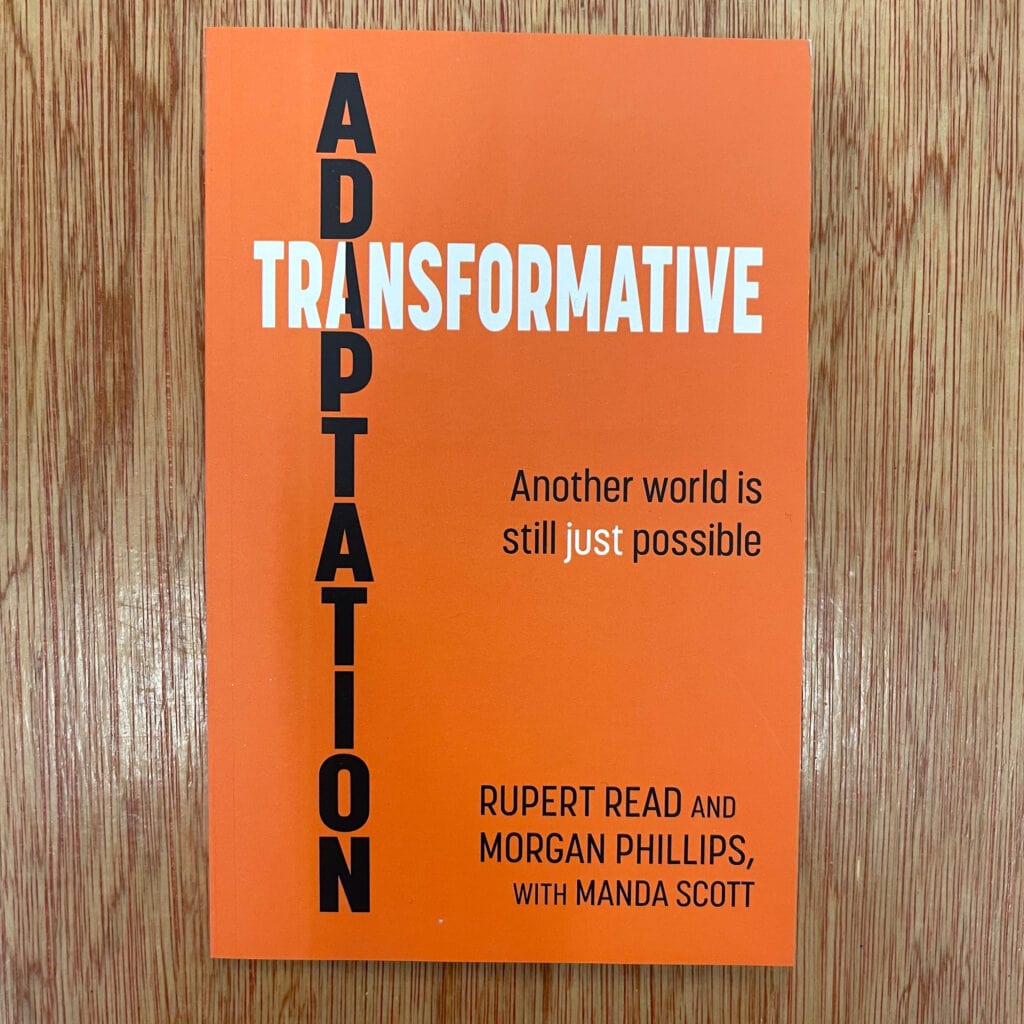 Transformative Adaptation : Another world is still just possible by Rupert Read, Morgan Phillips