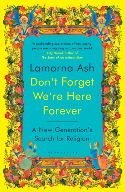 Don't Forget We're Here Forever : A New Generation's Search for Religion by Lamorna Ash