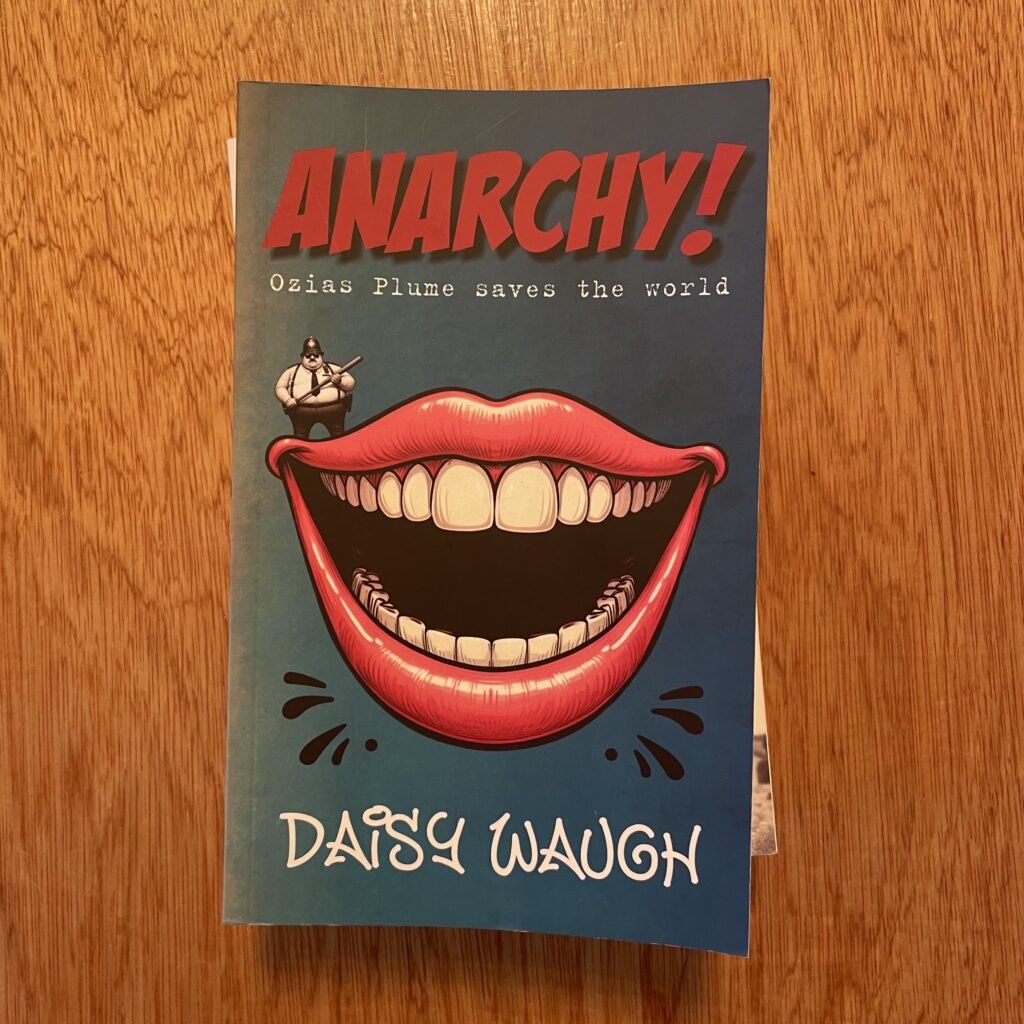 ANARCHY! Ozias Plume Saves the World by Daisy Waugh