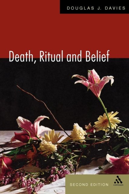 Death, Ritual and Belief: The Rhetoric of Funerary Rites by Douglas Davies