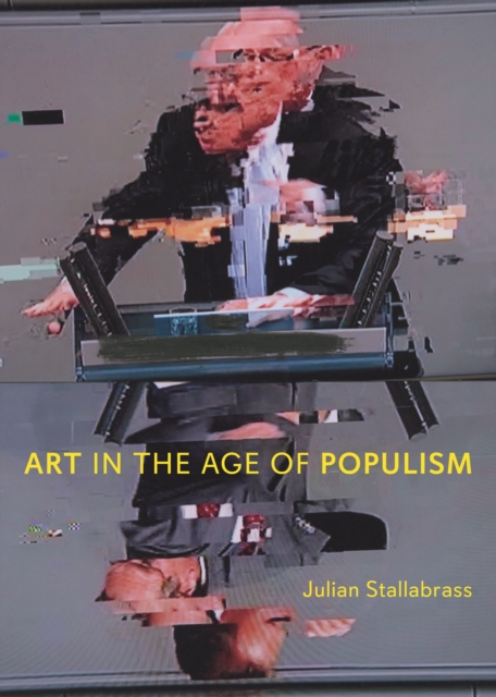 Art in the Age of Populism by Julian Stallabrass