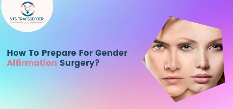 Guide to Preparing for Gender Affirmation Surgery at VJ Transgender Clinics.