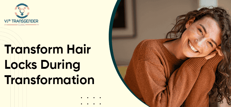 Transform hair locks during gender transition at VJ Transgender Clinics.