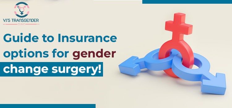 Gender change surgery insurance guide, transgender healthcare, VJ Transgender Clinics.