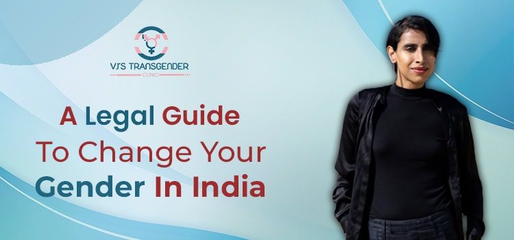 Legal guide to gender transition in India - VJ Transgender Clinics for comprehensive care.