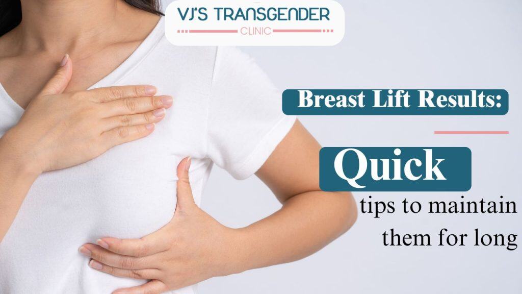 Breast lift tips for long-lasting results at VJ Transgender Clinics.