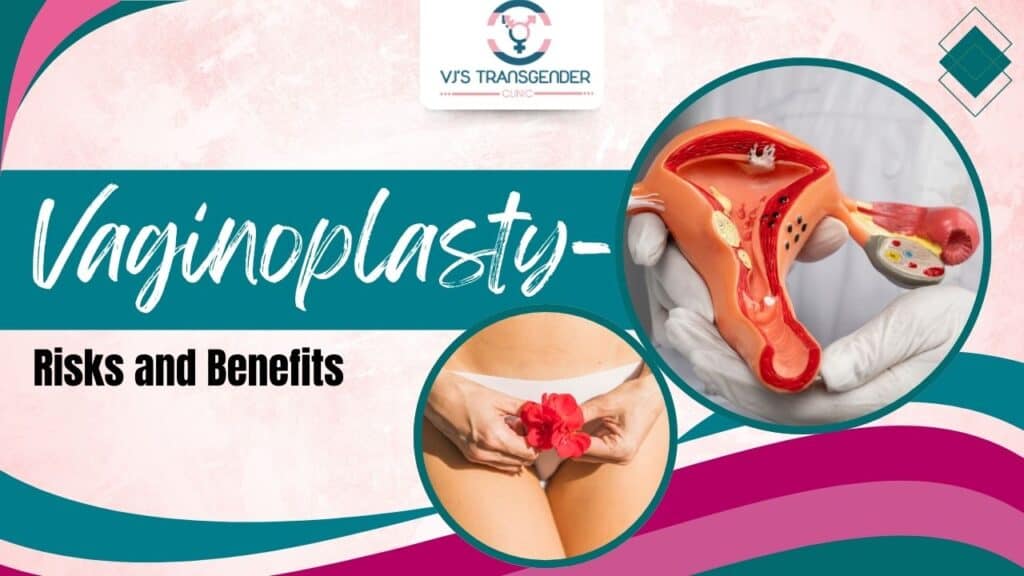 This image describes Vaginoplasty- Risks and Benefits