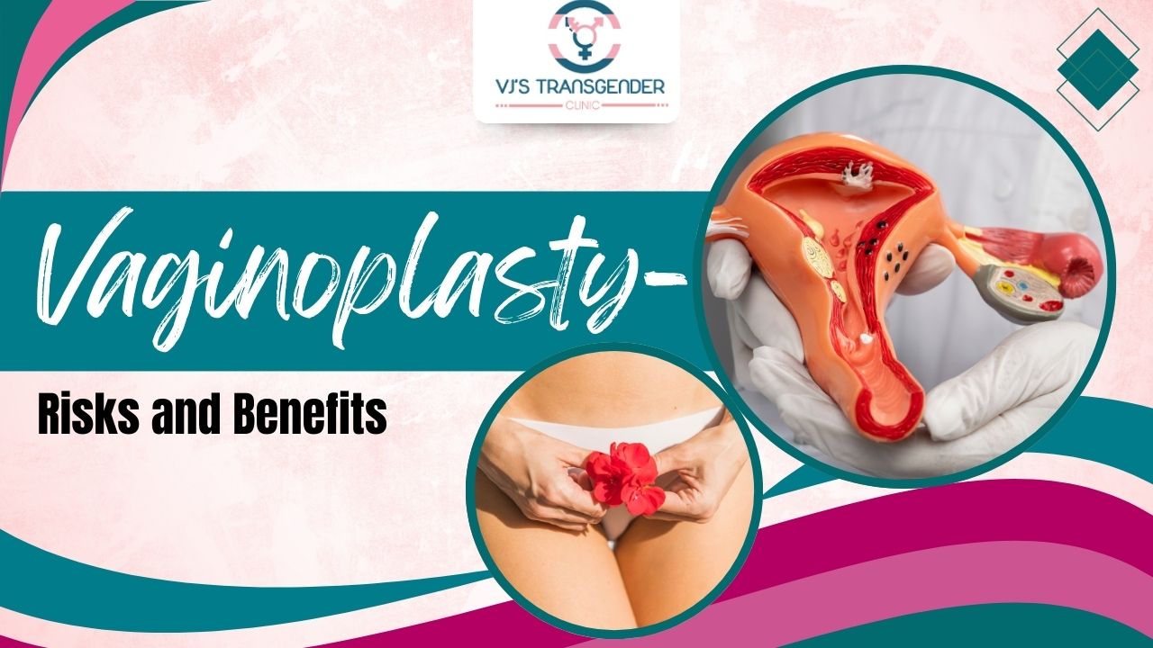 This image describes Vaginoplasty- Risks and Benefits