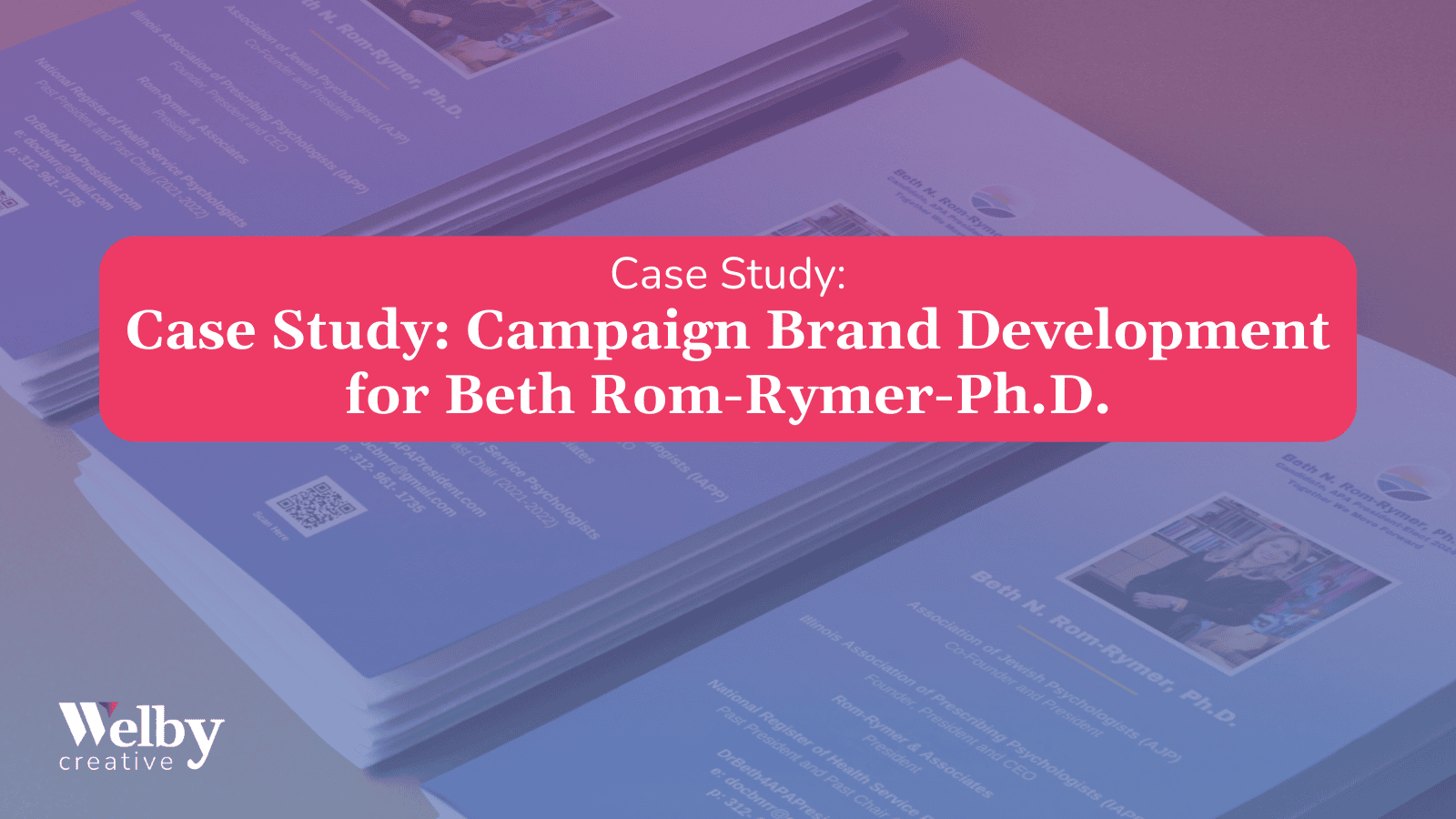 This image showcases a case study of campaign brand development for Dr. Beth N. Rom-Rymer, Ph.D., designed by Welby Creative, a provider of professional branding, web design, and marketing collateral services. Description: At the center, a bold red-pink banner highlights the title: "Case Study: Campaign Brand Development for Beth Rom-Rymer, Ph.D." This draws attention to the successful branding efforts carried out by Welby Creative. In the background, stacks of professionally designed printed campaign materials are visible, featuring: Dr. Rom-Rymer's logo and tagline, "Together We Move Forward" QR codes, contact details, and her professional credentials, emphasizing modern and accessible branding. The design integrates a consistent color palette of blue, yellow, and pink, reinforcing the cohesive visual identity of the campaign. This reflects Welby Creative's expertise in aligning branding with the client's mission and values. The Welby Creative logo is positioned in the bottom-left corner, showcasing the agency as a trusted provider of branding, web design, and marketing solutions for professionals seeking impactful campaigns. This image demonstrates Welby Creative's ability to deliver seamless, professional branding across both digital and print platforms.