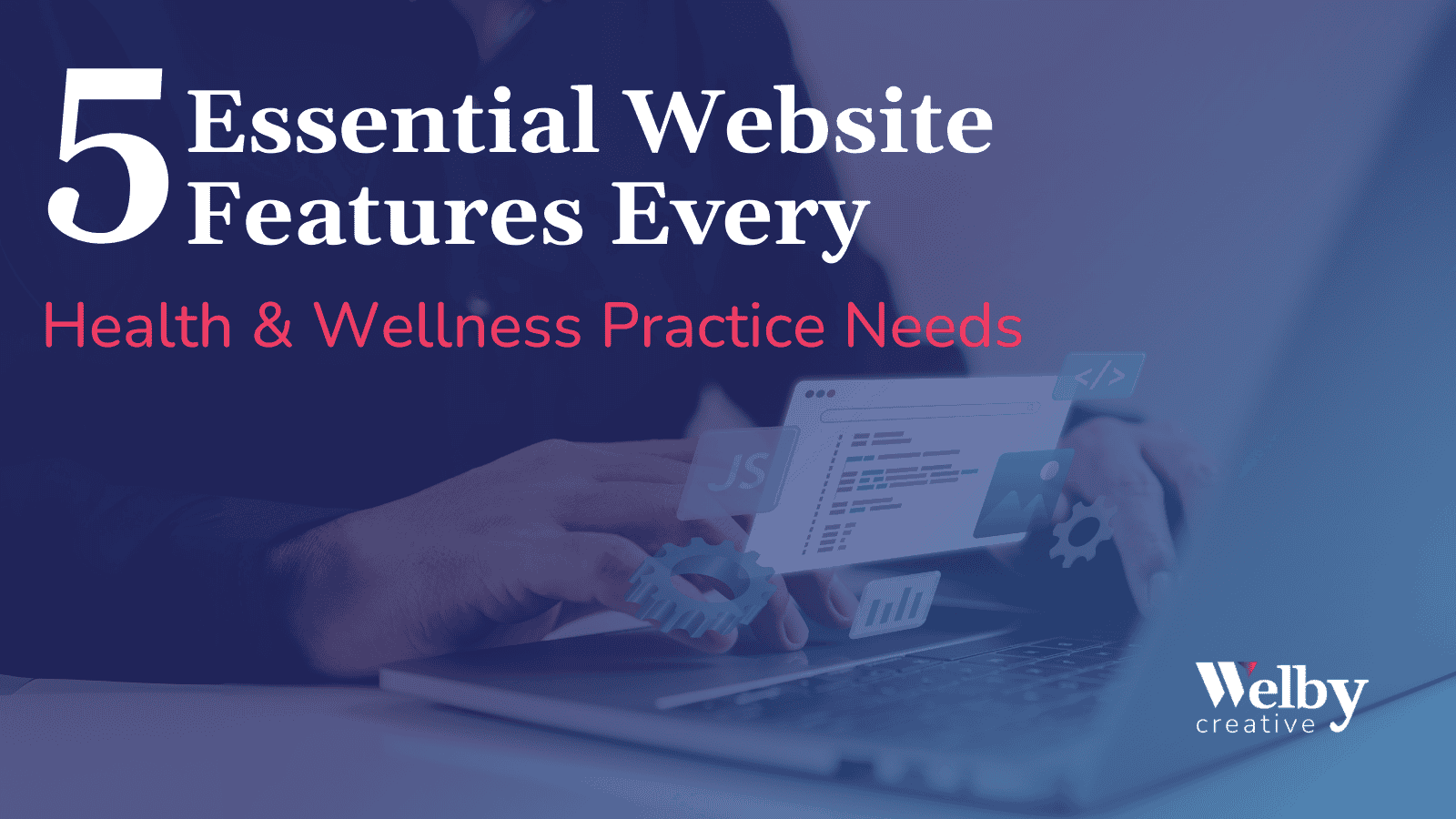 This image features a professional banner or header design for a blog or webpage titled "5 Essential Website Features Every Health & Wellness Practice Needs." Background: The backdrop is a clean, gradient overlay (blue tones), suggesting a professional and calming vibe suitable for health and wellness industries. Foreground Elements: A person typing on a laptop, along with floating icons (e.g., code snippets, gear, graphs) symbolizing web design and digital solutions. Typography: Bold, clean fonts highlight the title. The number "5" stands out prominently, emphasizing the structured, listicle nature of the content. The phrase "Health & Wellness Practice" is in a lighter red/pink color, adding warmth and connection to the branding. Branding: The "Welby Creative" logo in the bottom right ties the design to the agency's branding, reinforcing credibility. This layout is visually appealing and clearly communicates the purpose and target audience of the content.