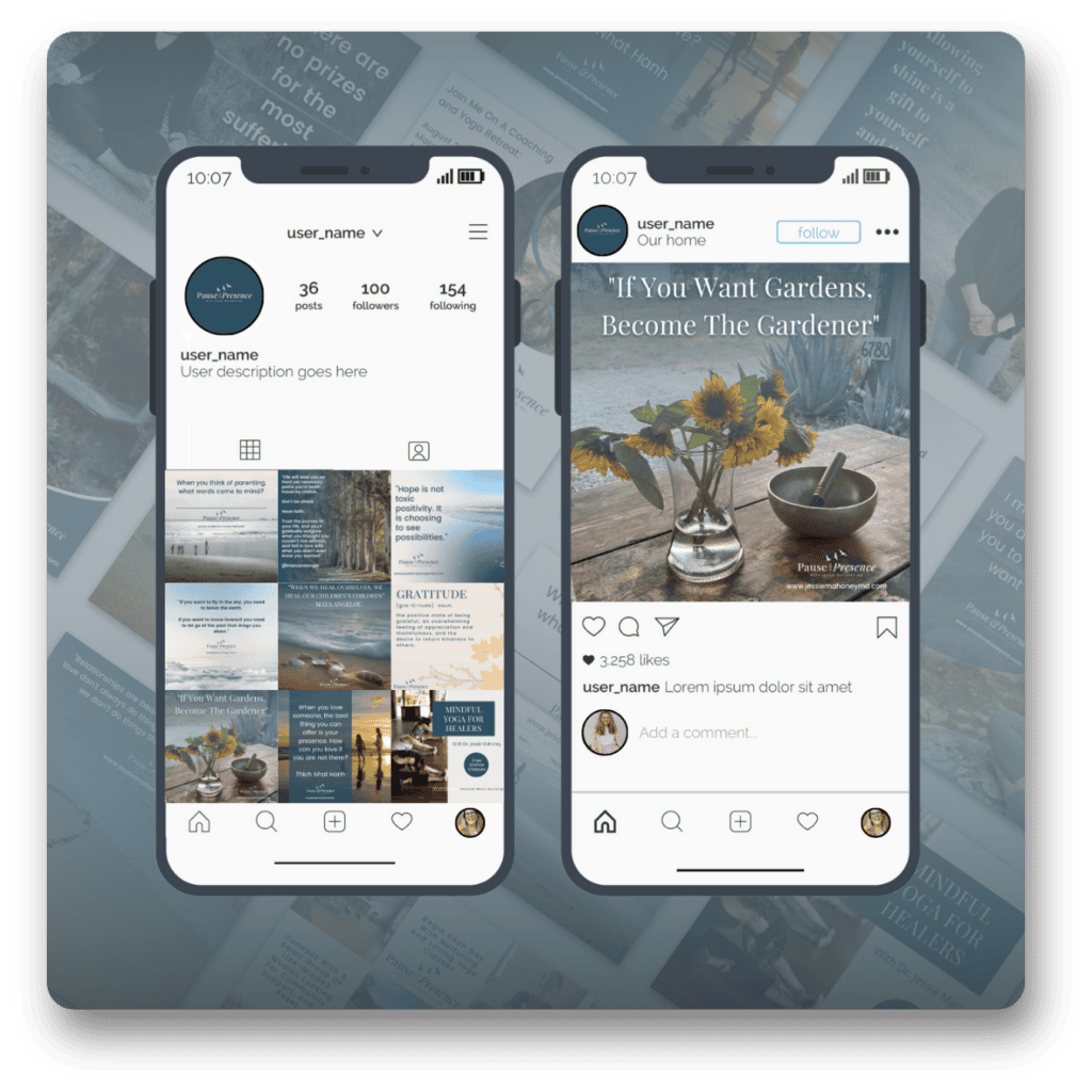 The image features two smartphone screens displaying Instagram profiles. The phone on the left shows a profile page with the username 'user_name', 36 posts, 100 followers, and 154 following. The profile description says 'User description goes here'. The posts visible are a series of images and text-based content related to mindfulness and gratitude. The phone on the right displays a specific Instagram post from 'user_name', showing a vase with flowers and a bowl on a wooden table. The text on the image reads, 'If You Want Gardens, Become The Gardener'. Below the image, the post has 3,258 likes and a caption starting with 'Lorem ipsum dolor sit amet'. The background of the image includes a blurred mosaic of various inspirational quotes and images linked to mindfulness themes.