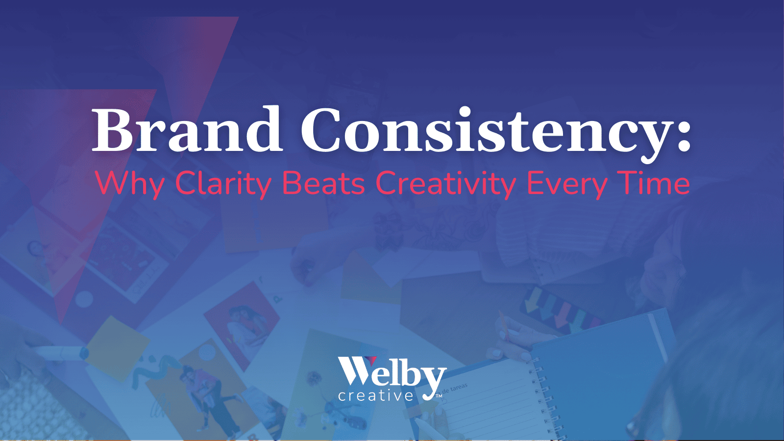 Brand consistency promotes clarity over creativity.