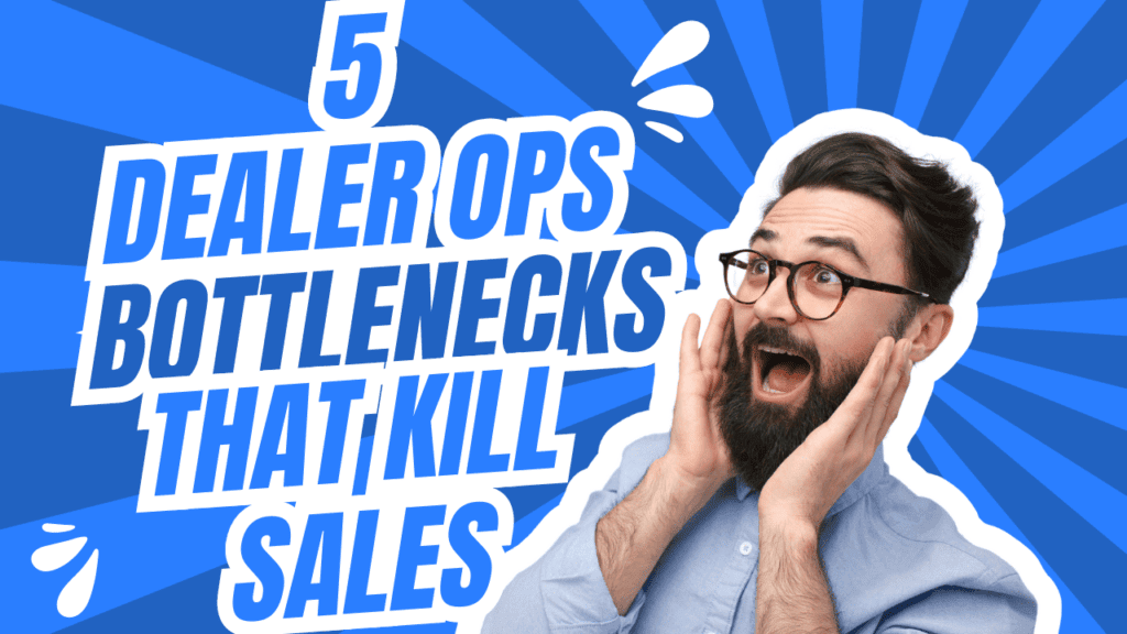 5 Dealer Ops Bottlenecks