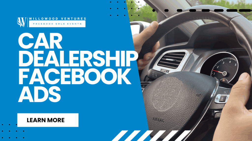 Close-up of hands on a car steering wheel, highlighting automotive expertise. Left side features text Dealership Facebook Ads and a blue Learn More button next to the Willowood Ventures logo, all in a blue and white design.