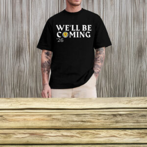 We'll Be Coming '26 Football Fan Shirt