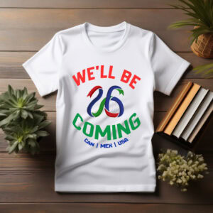 We’ll Be Coming 2026 World Cup T-Shirt