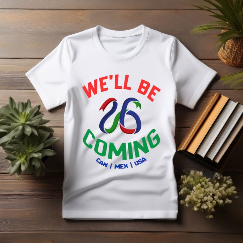 We’ll Be Coming 2026 World Cup T-Shirt