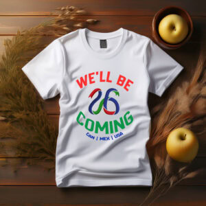 We’ll Be Coming 2026 World Cup T-Shirt