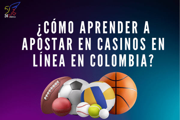 ¿Cómo Aprender a Apostar en Casinos en Línea en Colombia?