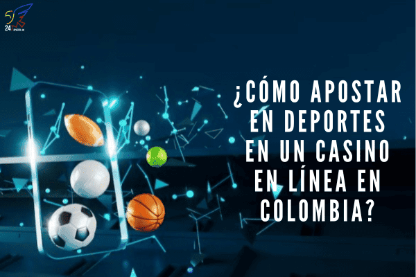 ¿Cómo Apostar en Deportes en un Casino en Línea en Colombia?