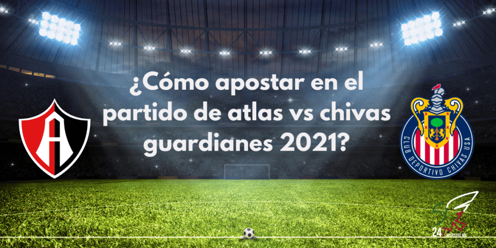 ¿Cómo apostar en el partido de Atlas vs Chivas Guardianes 2021?