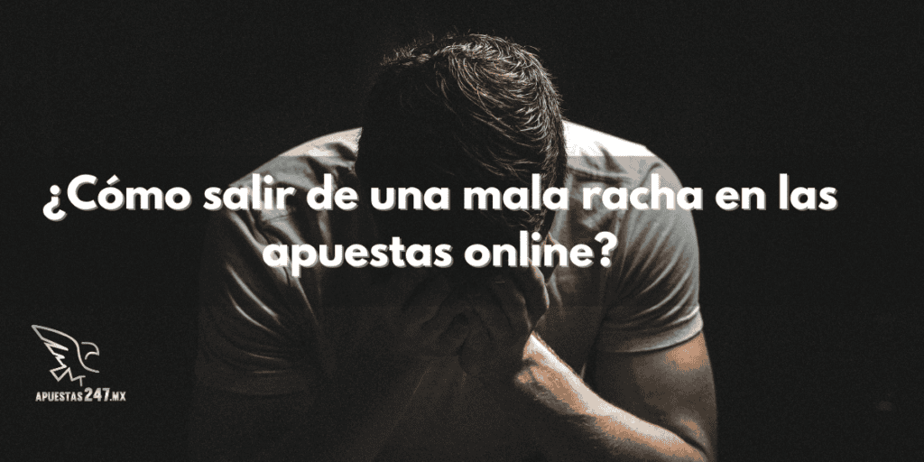 ¿Cómo salir de una mala racha en las apuestas online?