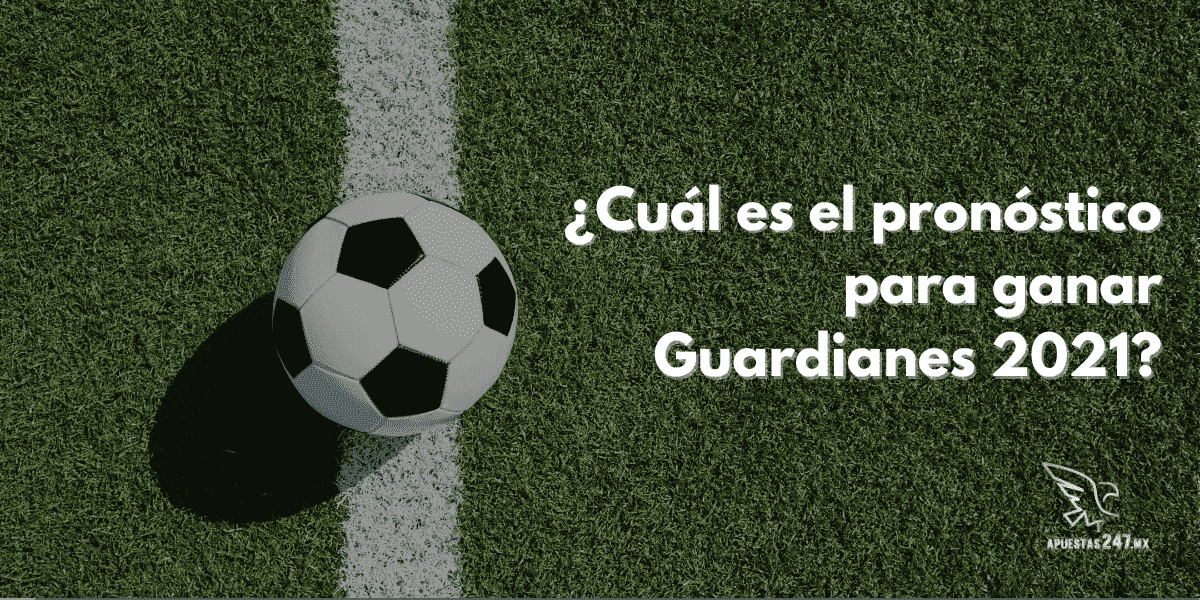 ¿Cuál es el pronóstico para ganar Guardianes 2021?