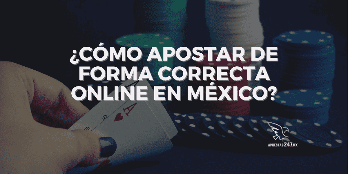 Te Damos Toda la Información para Apostar de Forma Correcta Online en México