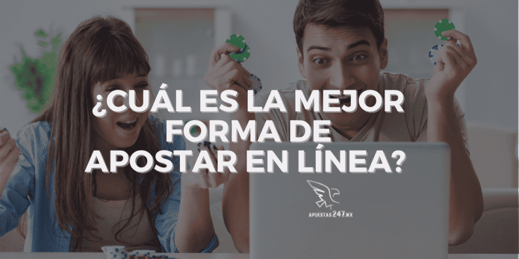 ¿Cuál es la mejor forma de apostar en línea?