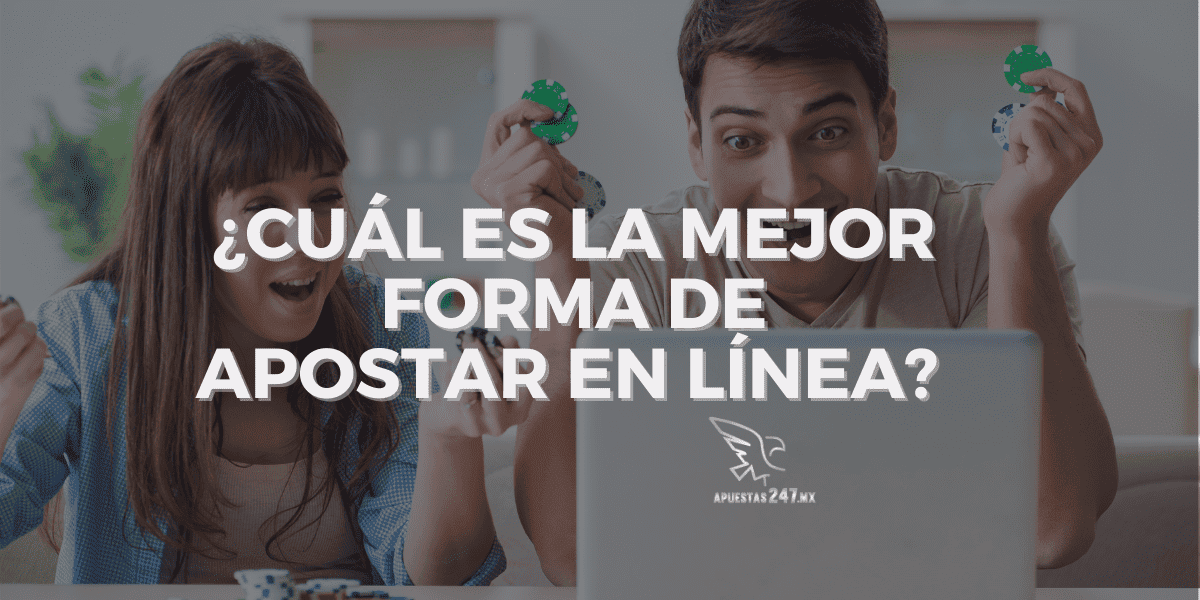 ¿Cuál es la mejor forma de apostar en línea?