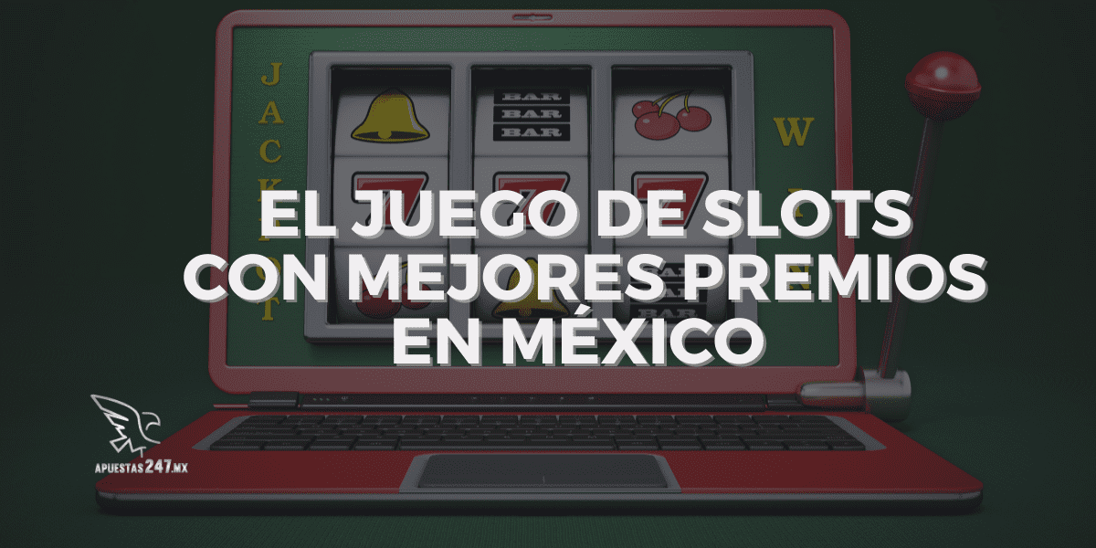 El juego de slots con mejores premios en México