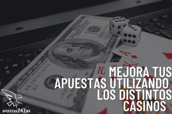 Usa Distintos Casinos para Mejorar tus Apuestas
