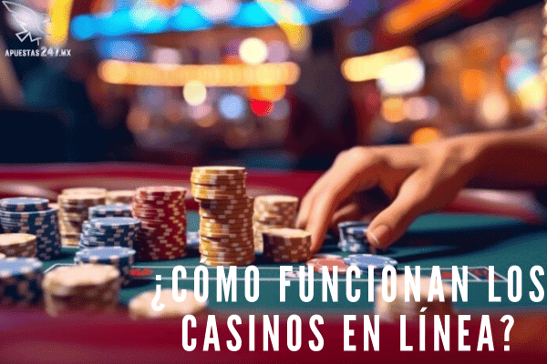 Cómo Funcionan los Casinos en Línea