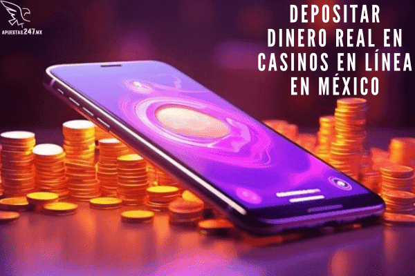 Depositar Dinero Real en Casinos en Línea en México