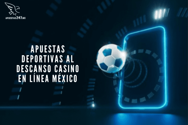 Apuestas Deportivas al Descanso Casino en Línea México
