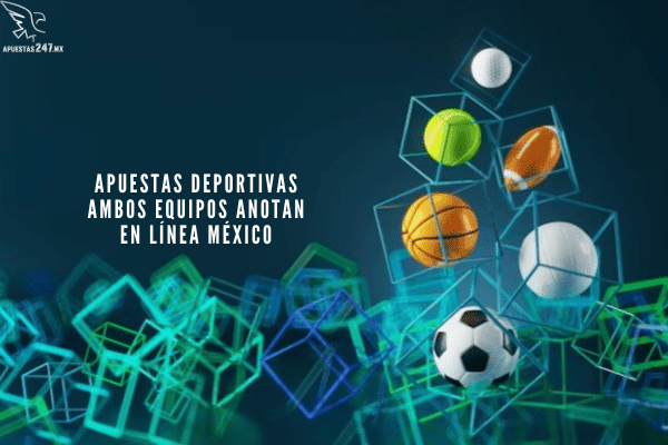 Apuestas Deportivas Ambos Equipos Anotan en Línea México