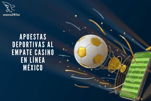 Apuestas Deportivas al Empate Casino en Línea México