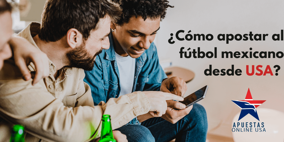 ¿Cómo apostar al fútbol mexicano desde USA?