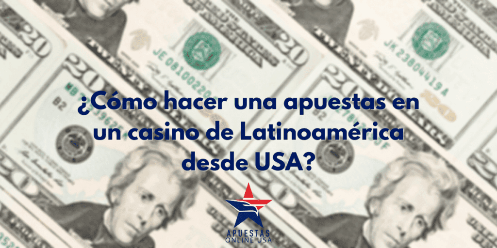 ¿Cómo apostar en casinos de Latinoamérica desde USA?