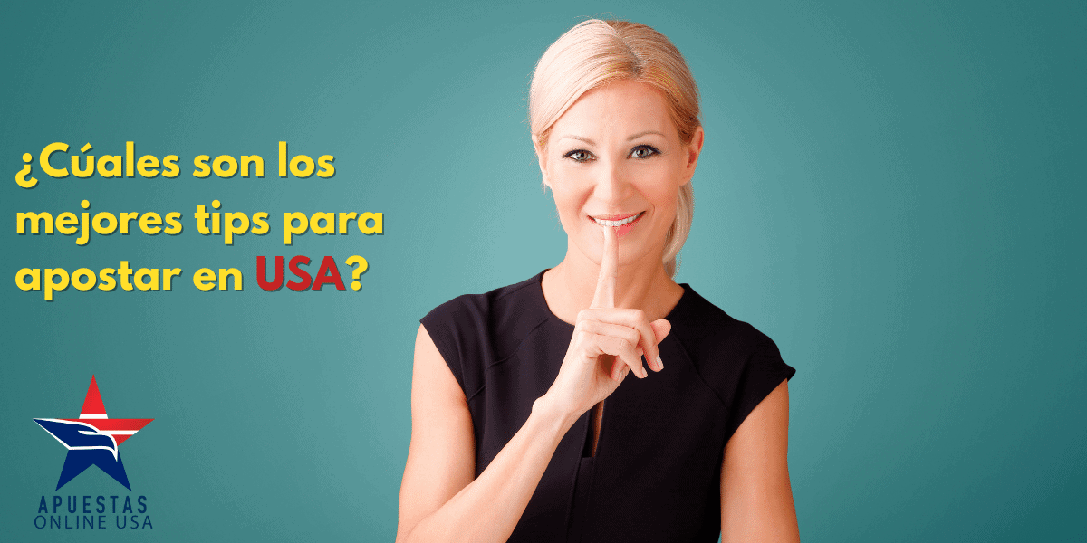 ¿Cuáles son los mejores tips para apostar en USA?