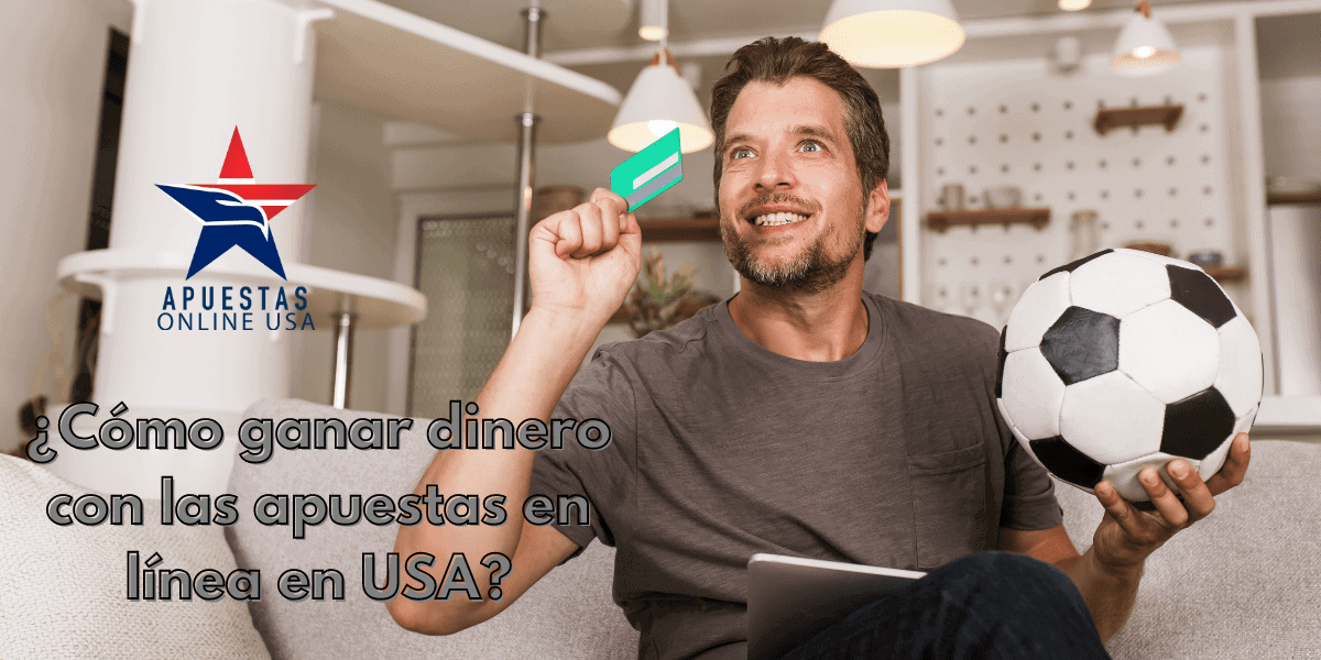 ¿Cómo ganar dinero con las apuestas en línea en USA?
