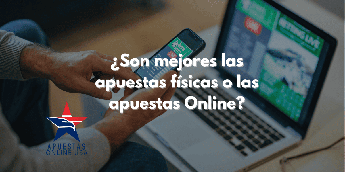 ¿Son mejores las apuestas físicas o las apuestas online?