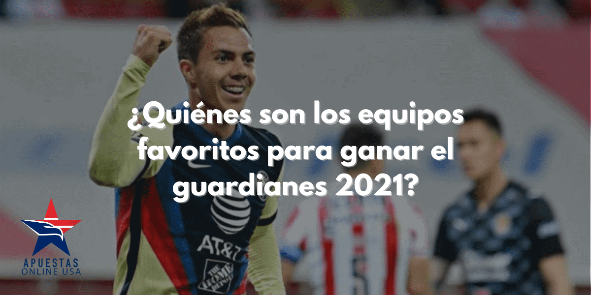 ¿Quiénes son los equipos favoritos para ganar el Guardianes 2021?