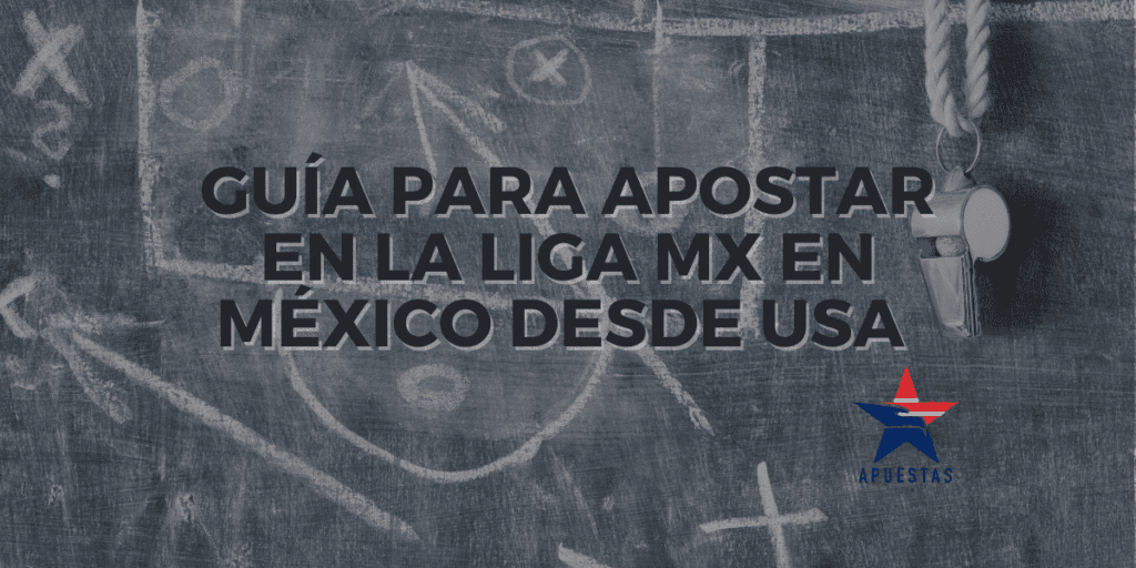 Guía para apostar en la Liga MX en México desde USA