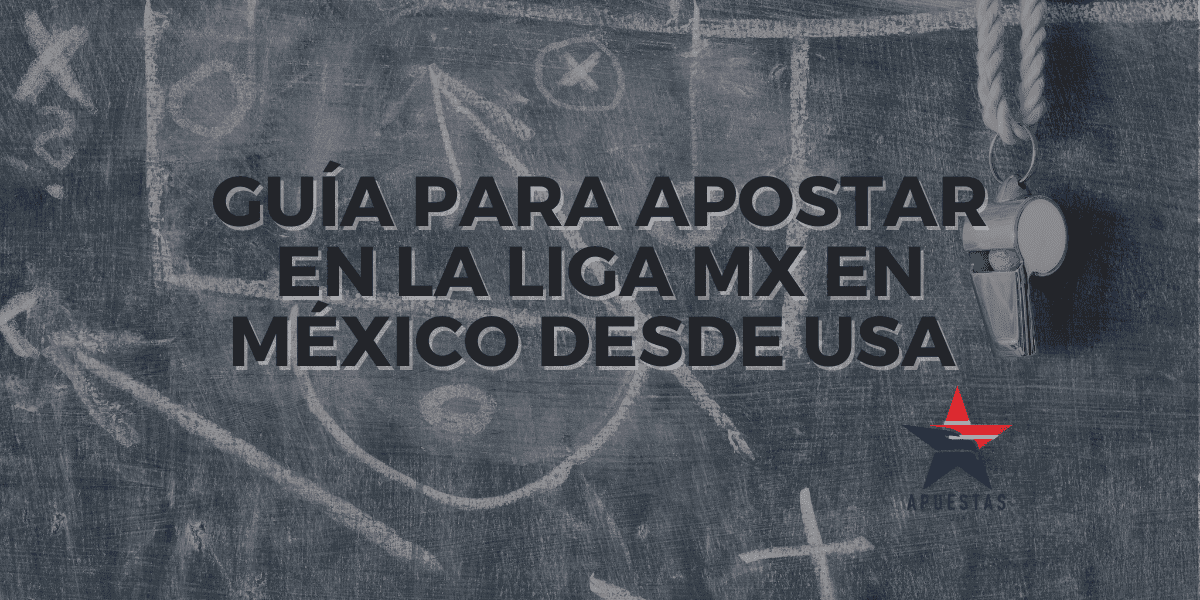 Guía para apostar en la Liga MX en México desde USA