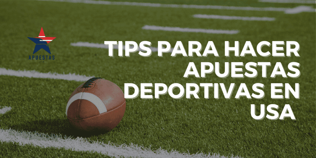 Tips para hacer apuestas deportivas en USA